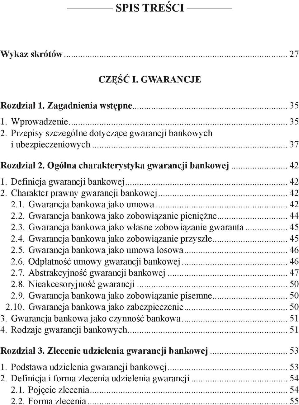 .. 44 2.3. Gwarancja bankowa jako własne zobowiązanie gwaranta... 45 2.4. Gwarancja bankowa jako zobowiązanie przyszłe... 45 2.5. Gwarancja bankowa jako umowa losowa... 46 