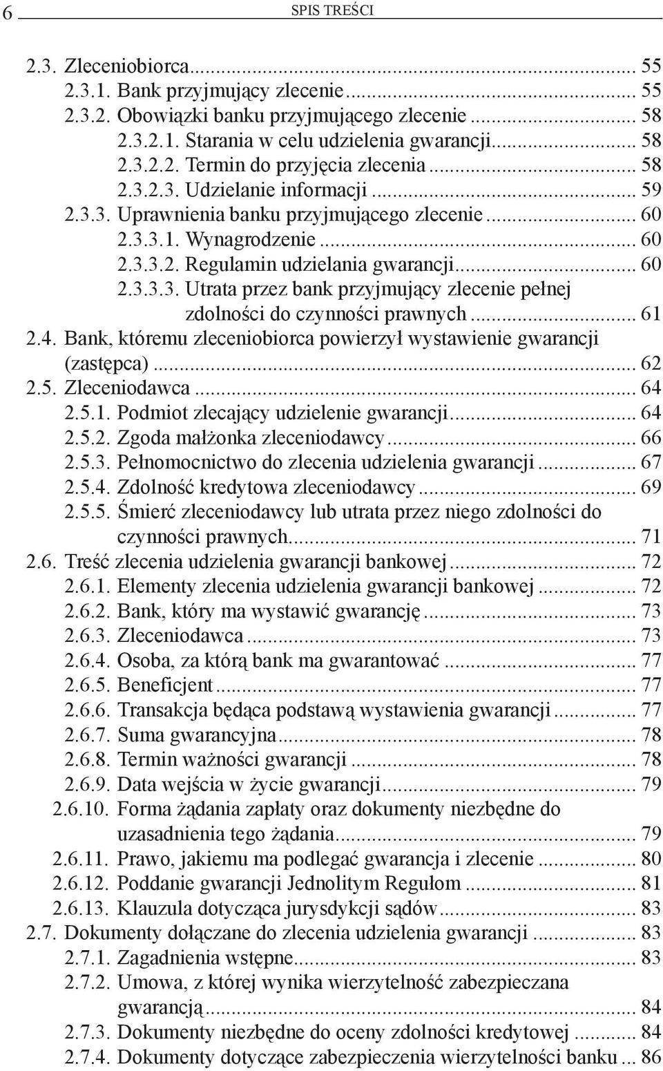 .. 61 2.4. Bank, któremu zleceniobiorca powierzył wystawienie gwarancji (zastępca)... 62 2.5. Zleceniodawca... 64 2.5.1. Podmiot zlecający udzielenie gwarancji... 64 2.5.2. Zgoda małżonka zleceniodawcy.
