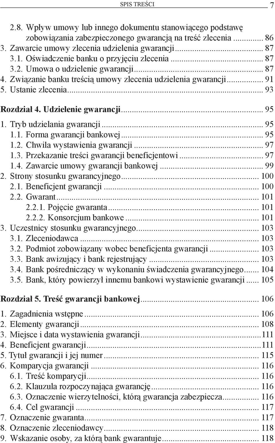 Udzielenie gwarancji... 95 1. Tryb udzielania gwarancji... 95 1.1. Forma gwarancji bankowej... 95 1.2. Chwila wystawienia gwarancji... 97 1.3. Przekazanie treści gwarancji beneficjentowi... 97 1.4.