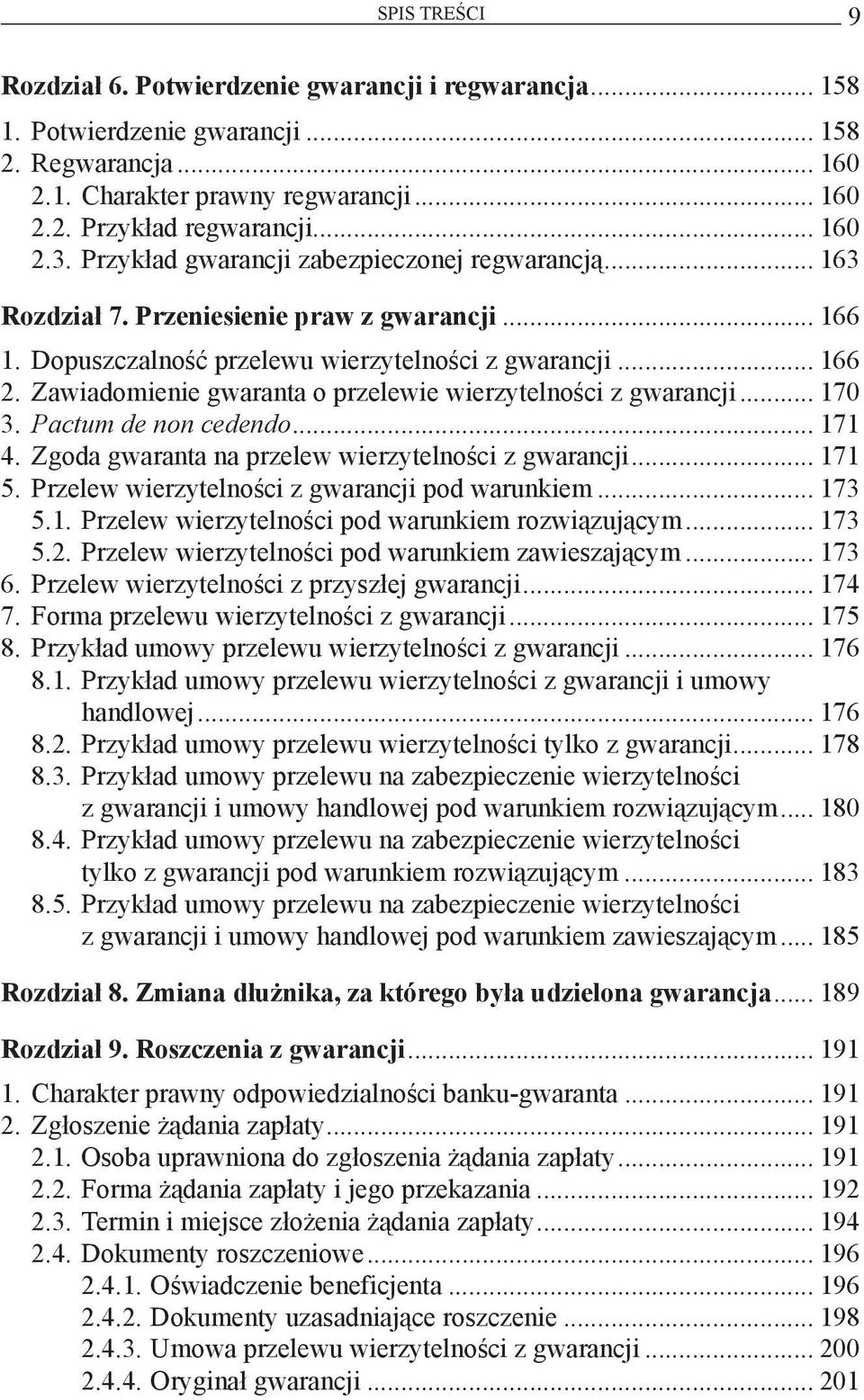 Zawiadomienie gwaranta o przelewie wierzytelności z gwarancji... 170 3. Pactum de non cedendo... 171 4. Zgoda gwaranta na przelew wierzytelności z gwarancji... 171 5.