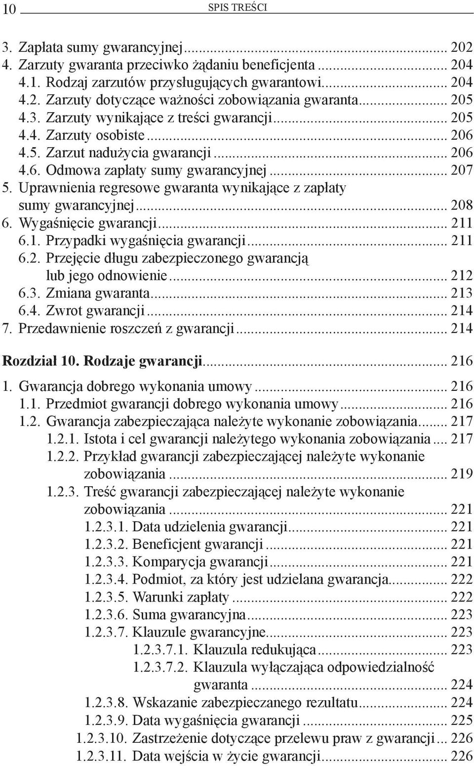 Uprawnienia regresowe gwaranta wynikające z zapłaty sumy gwarancyjnej... 208 6. Wygaśnięcie gwarancji... 211 6.1. Przypadki wygaśnięcia gwarancji... 211 6.2. Przejęcie długu zabezpieczonego gwarancją lub jego odnowienie.