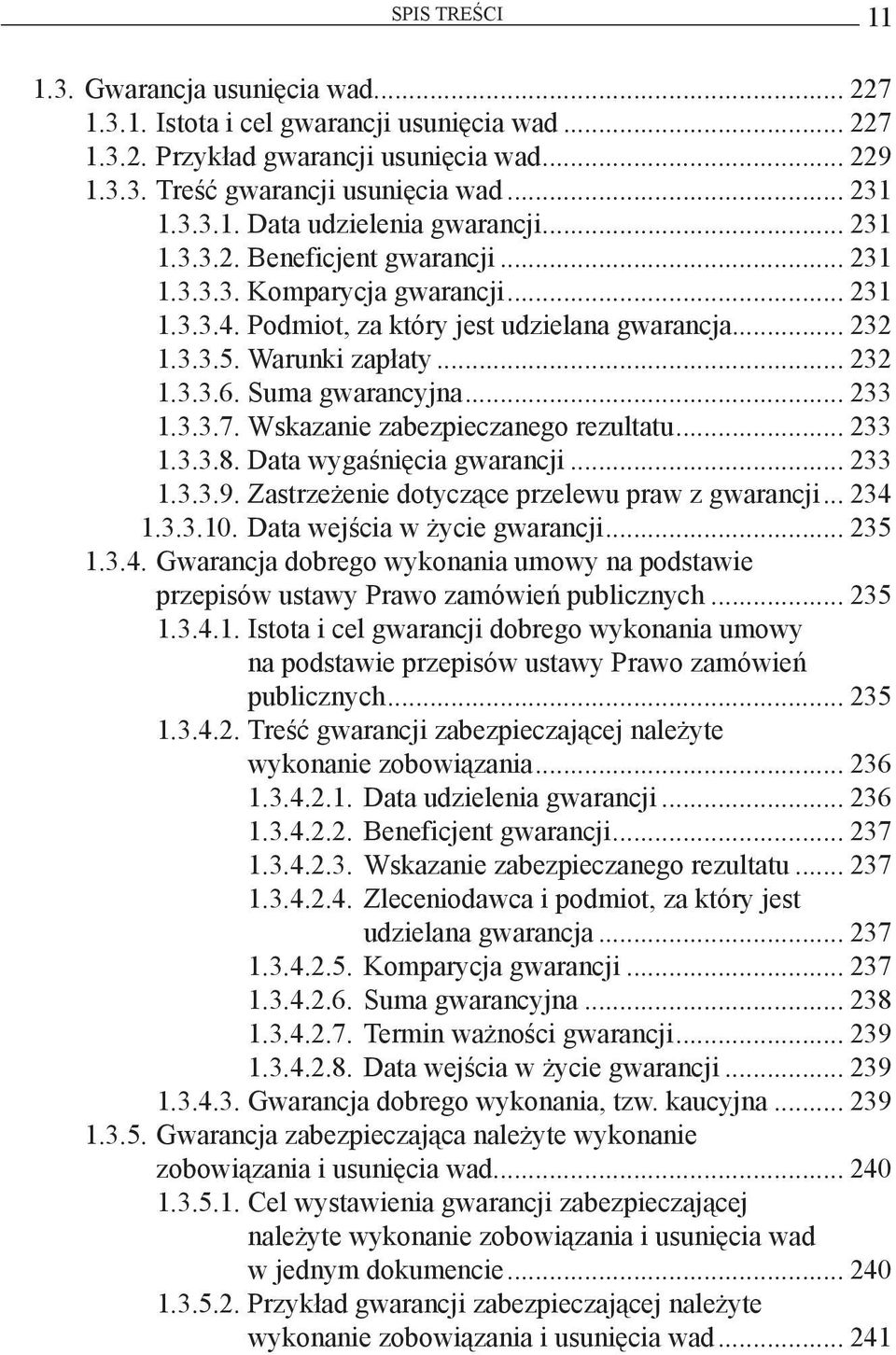 .. 233 1.3.3.7. Wskazanie zabezpieczanego rezultatu... 233 1.3.3.8. Data wygaśnięcia gwarancji... 233 1.3.3.9. Zastrzeżenie dotyczące przelewu praw z gwarancji... 234 1.3.3.10.