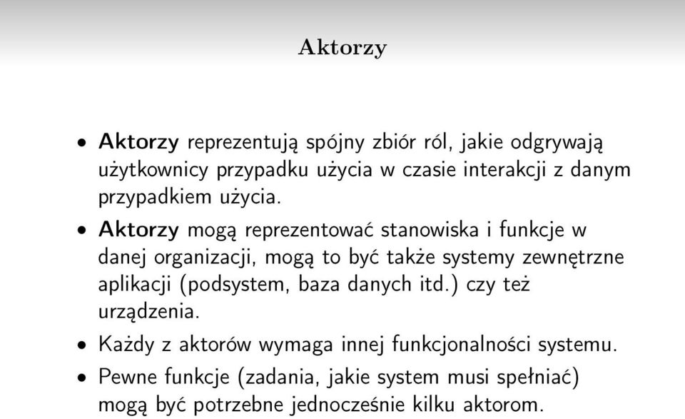 Aktorzy mogą reprezentować stanowiska i funkcje w danej organizacji, mogą to być także systemy zewnętrzne