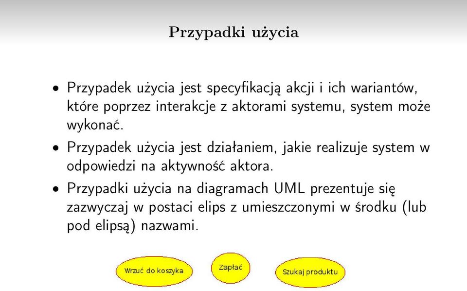 Przypadek użycia jest działaniem, jakie realizuje system w odpowiedzi na aktywność aktora.