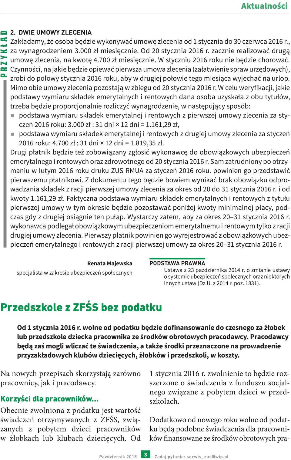 Czynności, na jakie będzie opiewać pierwsza umowa zlecenia (załatwienie spraw urzędowych), zrobi do połowy stycznia 2016 roku, aby w drugiej połowie tego miesiąca wyjechać na urlop.