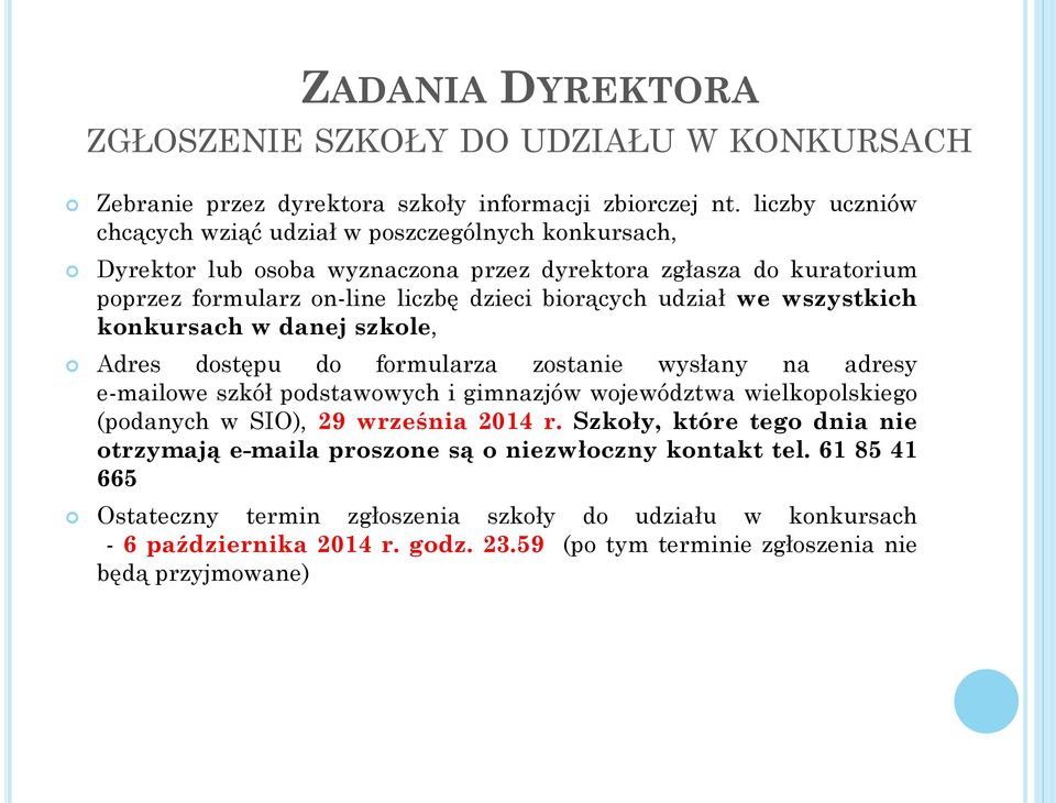 udział we wszystkich konkursach w danej szkole, Adres dostępu do formularza zostanie wysłany na adresy e-mailowe szkół podstawowych i gimnazjów województwa wielkopolskiego (podanych w