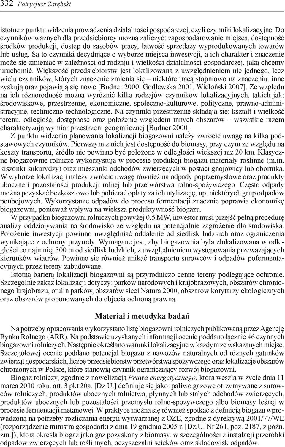 Są to czynniki decydujące o wyborze miejsca inwestycji, a ich charakter i znaczenie może się zmieniać w zależności od rodzaju i wielkości działalności gospodarczej, jaką chcemy uruchomić.