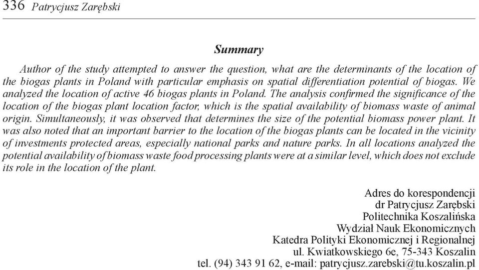 The analysis confirmed the significance of the location of the biogas plant location factor, which is the spatial availability of biomass waste of animal origin.