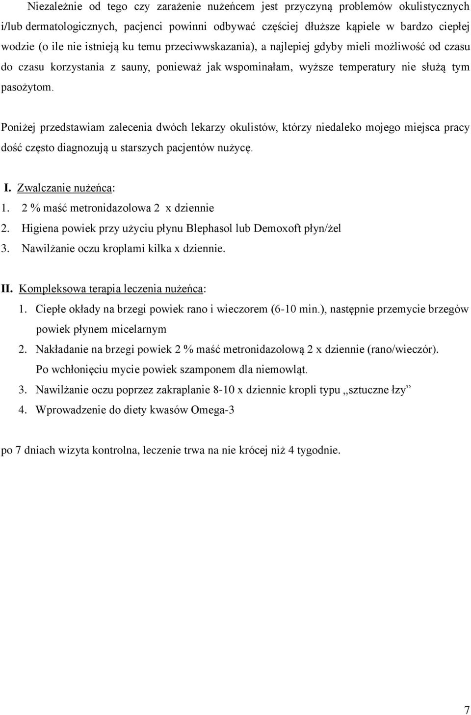 Poniżej przedstawiam zalecenia dwóch lekarzy okulistów, którzy niedaleko mojego miejsca pracy dość często diagnozują u starszych pacjentów nużycę. I. Zwalczanie nużeńca: 1.