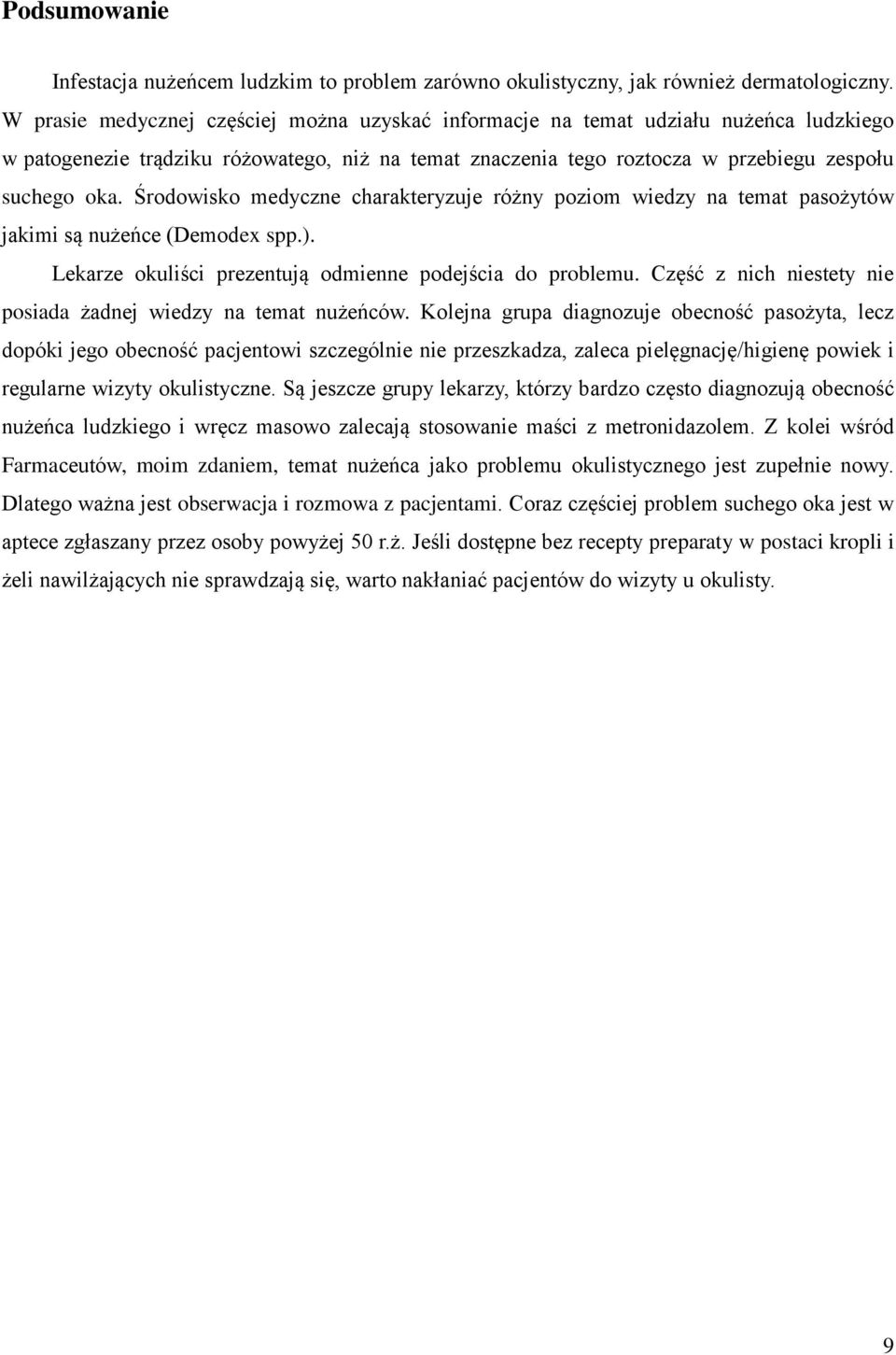 Środowisko medyczne charakteryzuje różny poziom wiedzy na temat pasożytów jakimi są nużeńce (Demodex spp.). Lekarze okuliści prezentują odmienne podejścia do problemu.