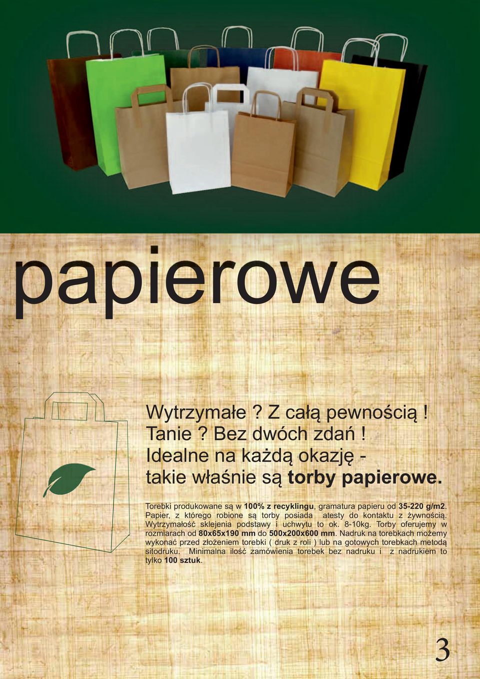 Papier, z którego robione są torby posiada atesty do kontaktu z żywnością. Wytrzymałość sklejenia podstawy i uchwytu to ok. 8-10kg.