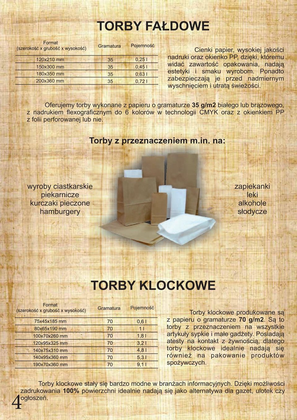 Oferujemy torby wykonane z papieru o gramaturze 35 g/m2 białego lub brązowego, z nadrukiem flexograficznym do 6 kolorów w technologii CMYK oraz z okienkiem PP z folii perforowanej lub nie.