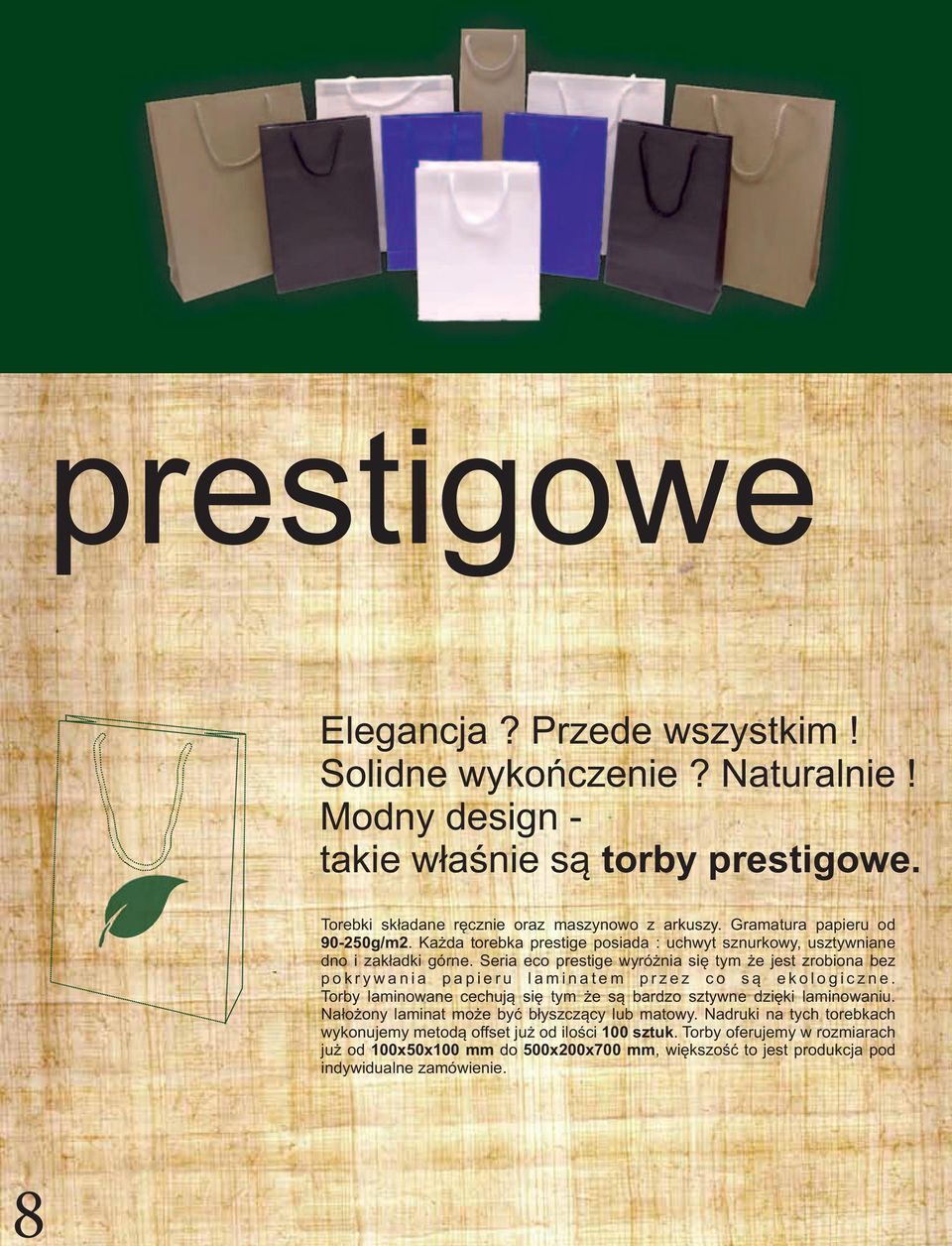 Seria eco prestige wyróżnia się tym że jest zrobiona bez p o k r y w a n i a p a p i e r u l a m i n a t e m p r z e z c o s ą e k o l o g i c z n e.