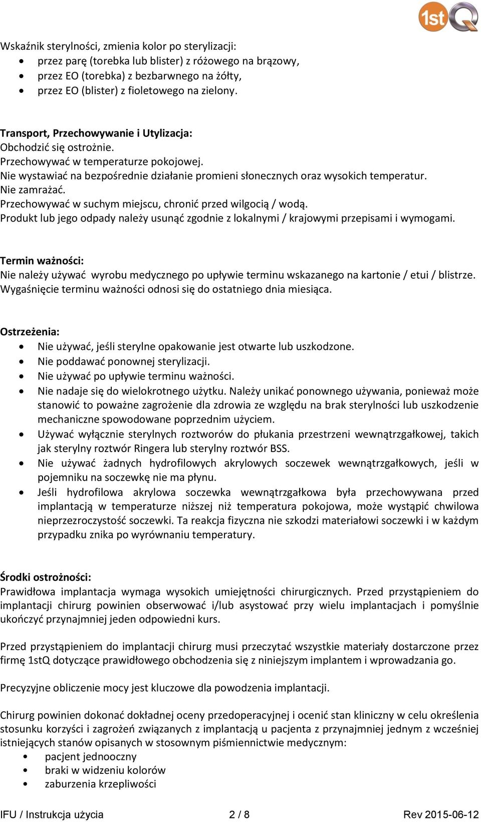 Nie zamrażać. Przechowywać w suchym miejscu, chronić przed wilgocią / wodą. Produkt lub jego odpady należy usunąć zgodnie z lokalnymi / krajowymi przepisami i wymogami.