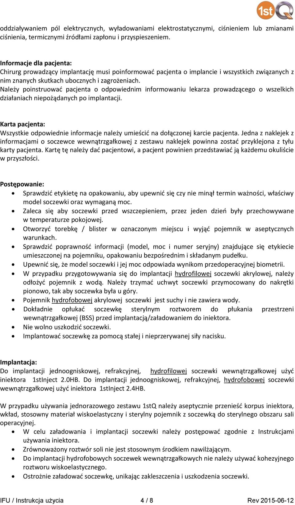 Należy poinstruować pacjenta o odpowiednim informowaniu lekarza prowadzącego o wszelkich działaniach niepożądanych po implantacji.