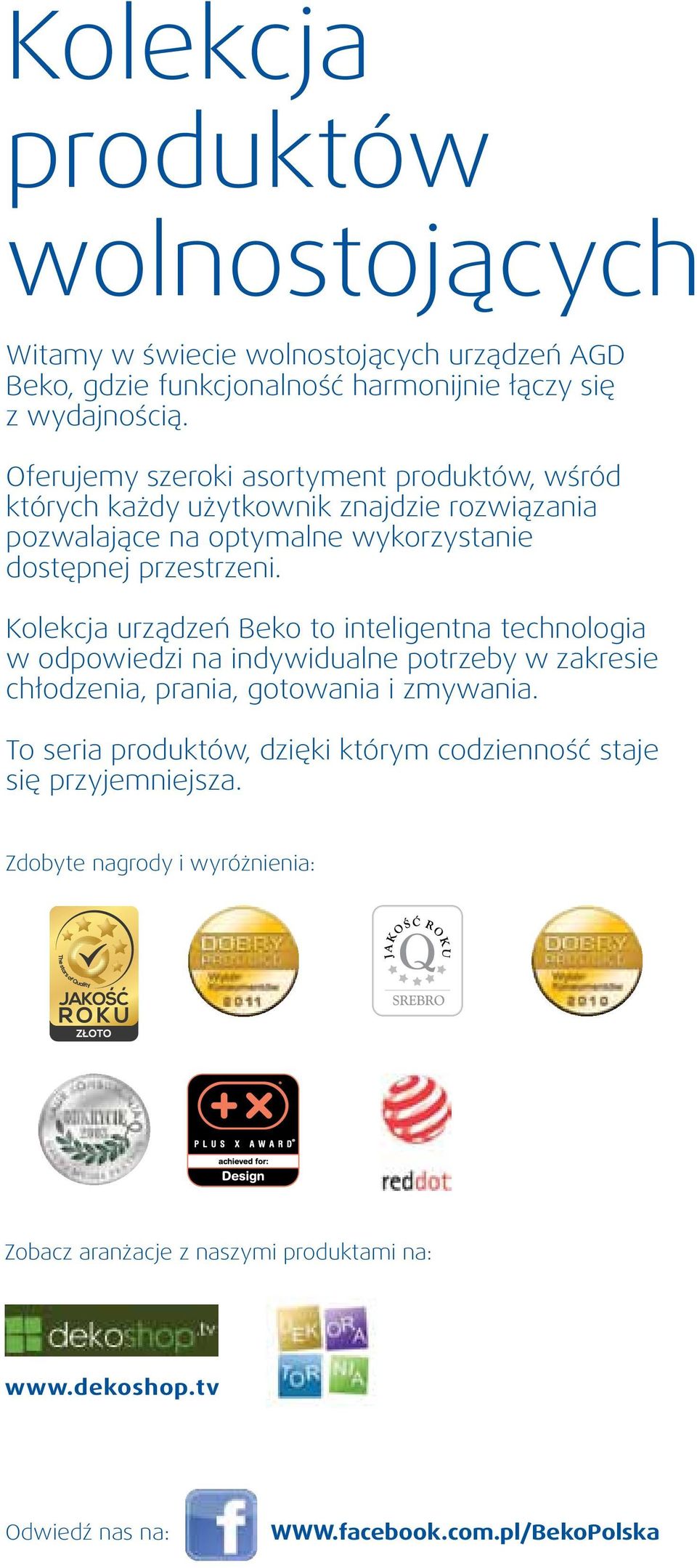 Kolekcja urządzeń Beko to inteligentna technologia w odpowiedzi na indywidualne potrzeby w zakresie chłodzenia, prania, gotowania i zmywania.