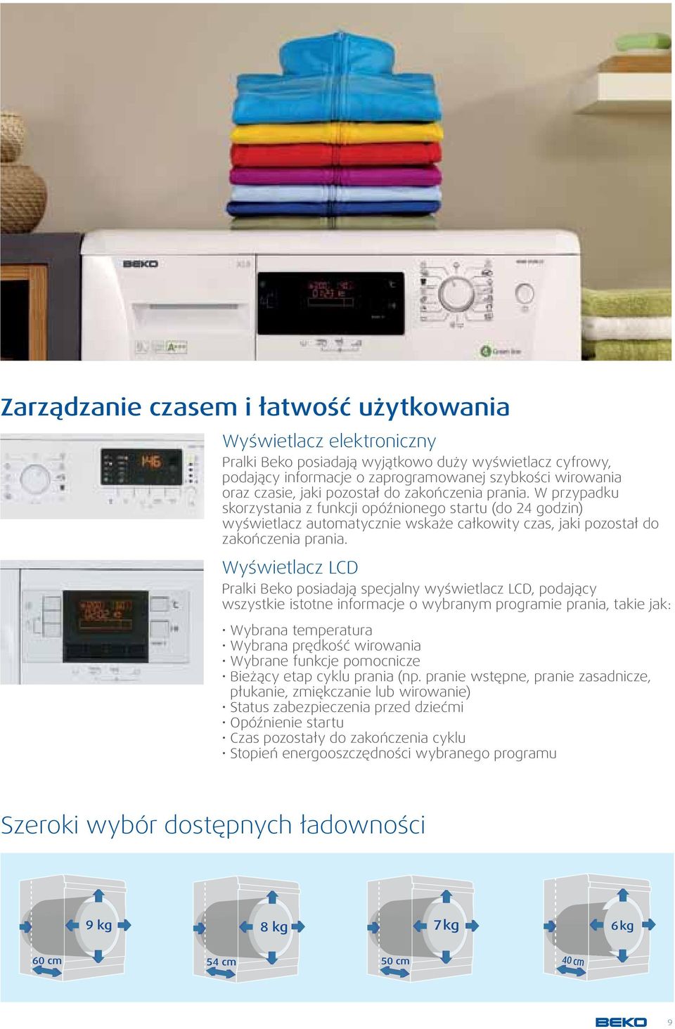 Wyświetlacz LCD Pralki Beko posiadają specjalny wyświetlacz LCD, podający wszystkie istotne informacje o wybranym programie prania, takie jak: Wybrana temperatura Wybrana prędkość wirowania Wybrane