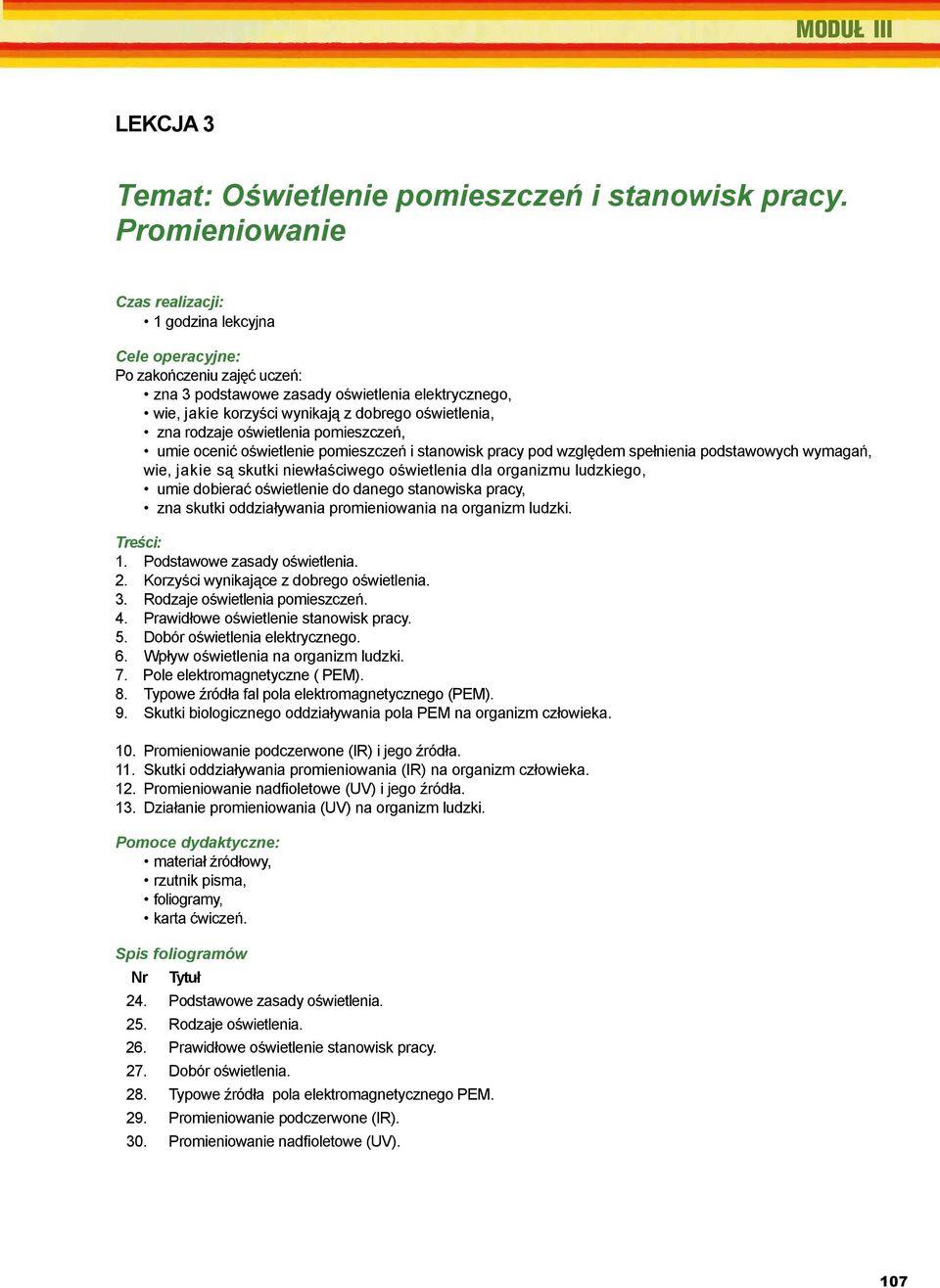 CIOP, Warszawa 2002. Czas Etiologia realizacji: i pomoc przedlekarska. WNT, Warszawa 1993. 6. Oświetlenie 1 godzina lekcyjna pomieszczeń i stanowisk. CIOP, Warszawa 2002. 7.
