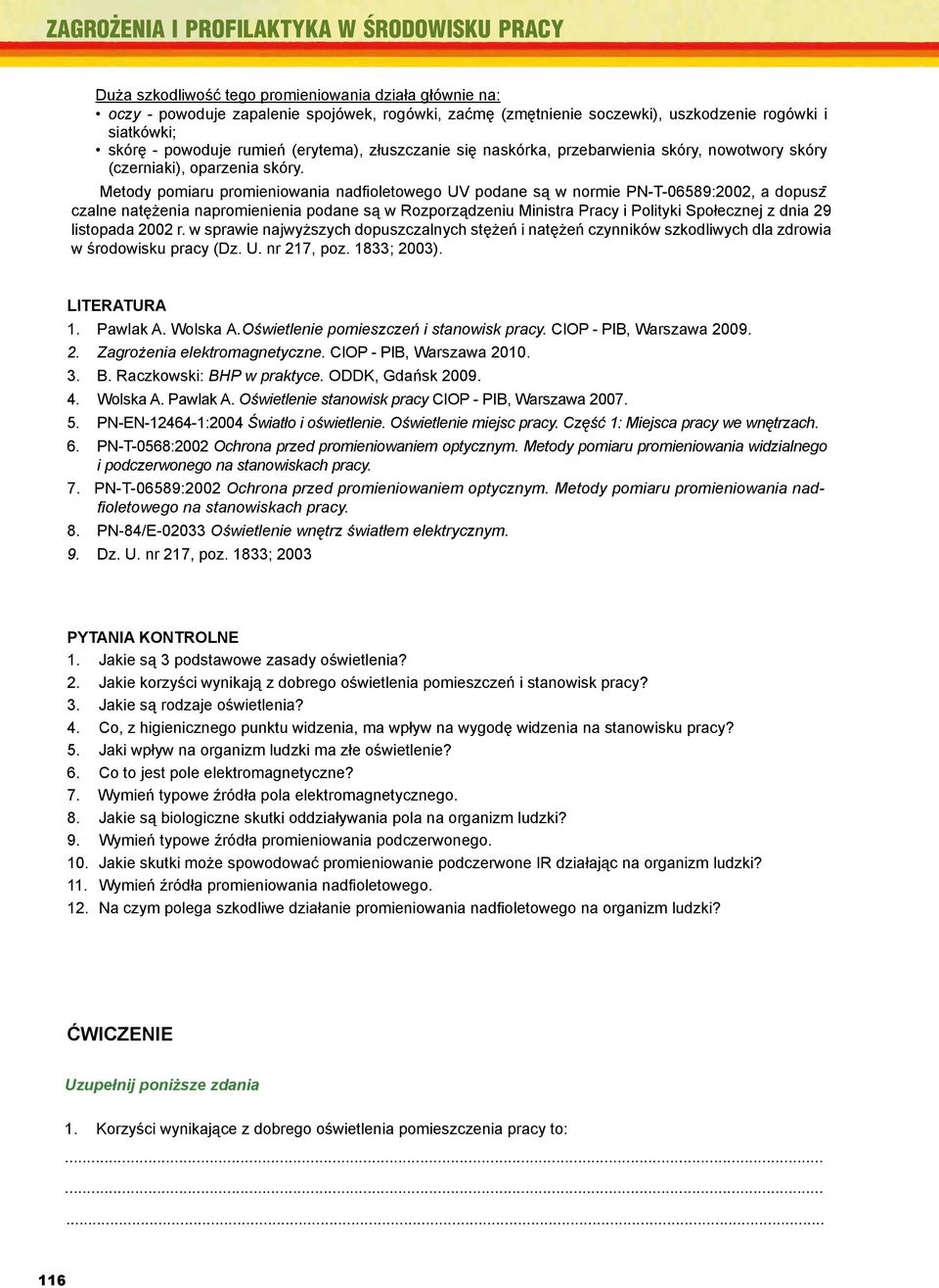 Metody Metody pomiaru promieniowania nadfioletowego UV UV podane podane są są w normie normie PN-T-06589:2002, a dopusz- - czalne czalne natężenia napromienienia podane podane są są w Rozporządzeniu