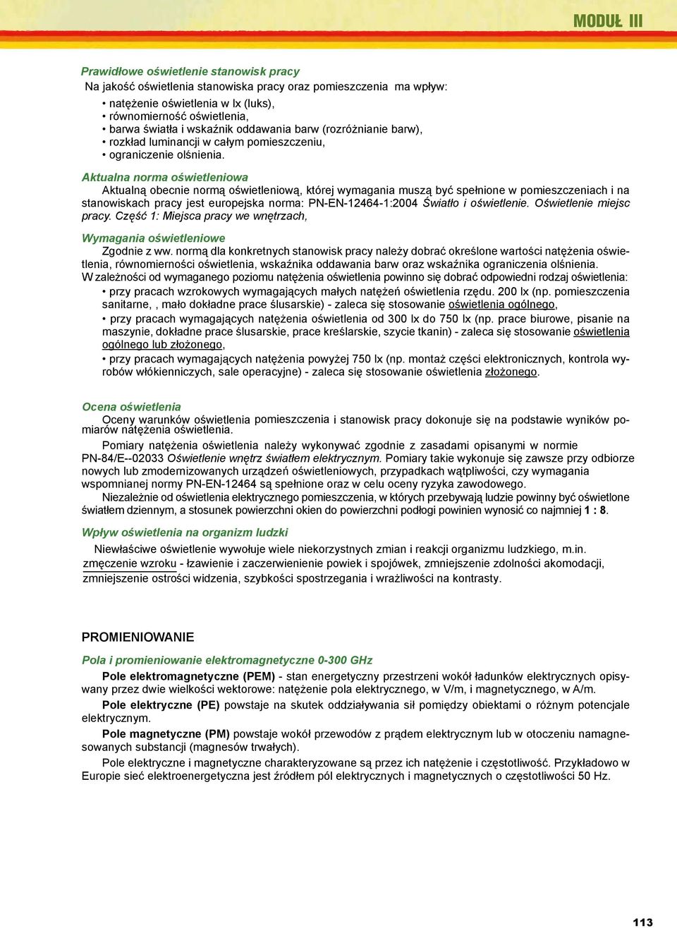 : luminancji Dozór i w eksploatacja całym pomieszczeniu, instalacji oraz urządzeń elektroenergetycznych. Poradnik szkoleniowy. COSTiW ograniczenie SEP, Warszawa olśnienia. 2000. 4.