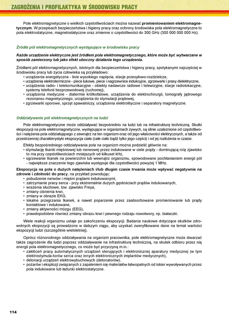 MODUŁ III Źródła pól elektromagnetycznych występujące w środowisku Każde urządzenie elektryczne jest źródł em pola elektromagnetycznego, które może być wytwarzane w sposób zamierzony lub jako efekt