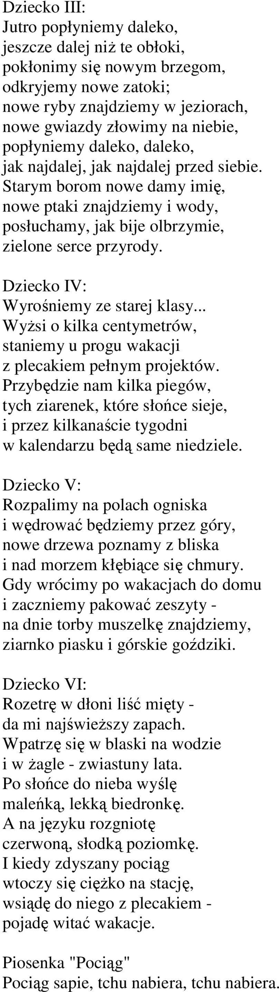 Dziecko IV: Wyrośniemy ze starej klasy... WyŜsi o kilka centymetrów, staniemy u progu wakacji z plecakiem pełnym projektów.