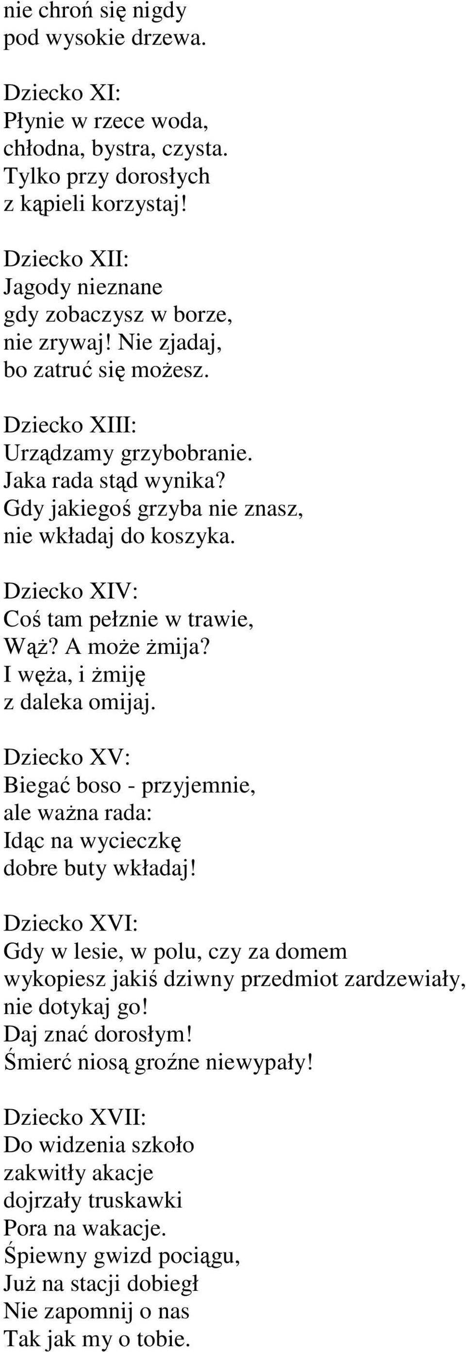 Gdy jakiegoś grzyba nie znasz, nie wkładaj do koszyka. Dziecko XIV: Coś tam pełznie w trawie, WąŜ? A moŝe Ŝmija? I węŝa, i Ŝmiję z daleka omijaj.