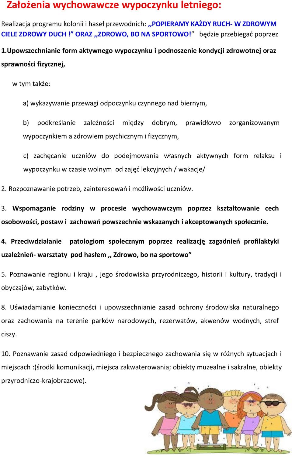 Upowszechnianie form aktywnego wypoczynku i podnoszenie kondycji zdrowotnej oraz sprawności fizycznej, w tym także: a) wykazywanie przewagi odpoczynku czynnego nad biernym, b) podkreślanie zależności