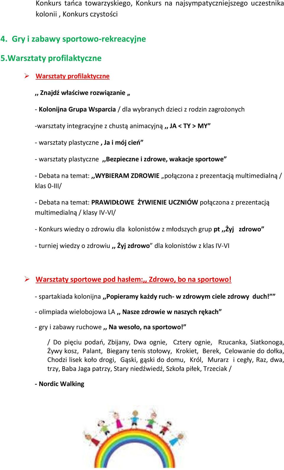 < TY > MY - warsztaty plastyczne, Ja i mój cień - warsztaty plastyczne,,bezpieczne i zdrowe, wakacje sportowe - Debata na temat:,,wybieram ZDROWIE połączona z prezentacją multimedialną / klas 0-III/