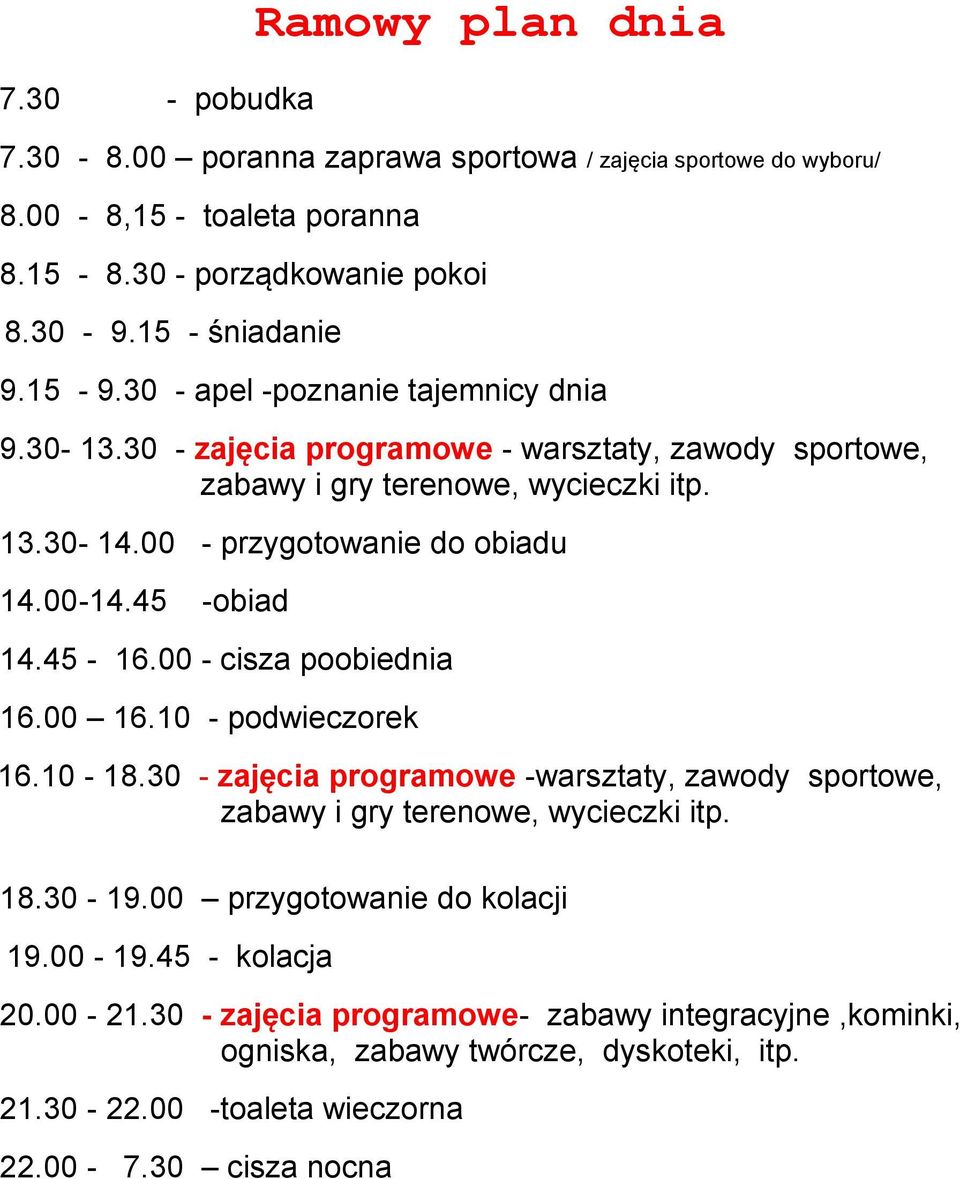 45 -obiad 14.45-16.00 - cisza poobiednia 16.00 16.10 - podwieczorek 16.10-18.30 - zajęcia programowe -warsztaty, zawody sportowe, zabawy i gry terenowe, wycieczki itp. 18.30-19.