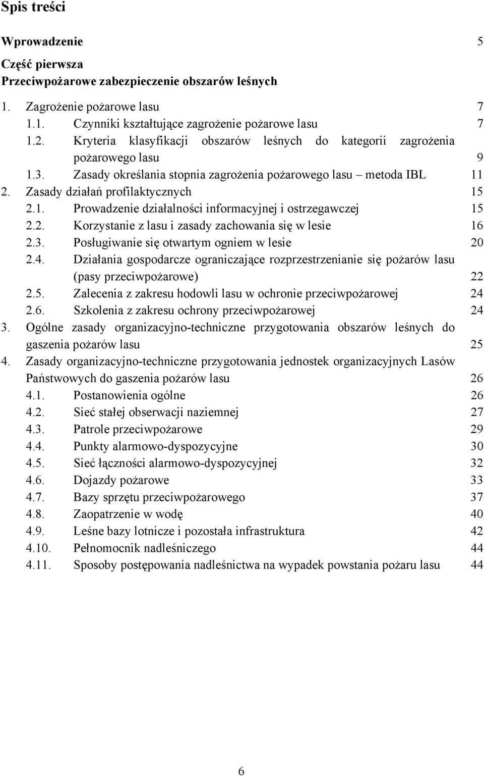 2. Korzystanie z lasu i zasady zachowania się w lesie 16 2.3. Posługiwanie się otwartym ogniem w lesie 20 2.4.