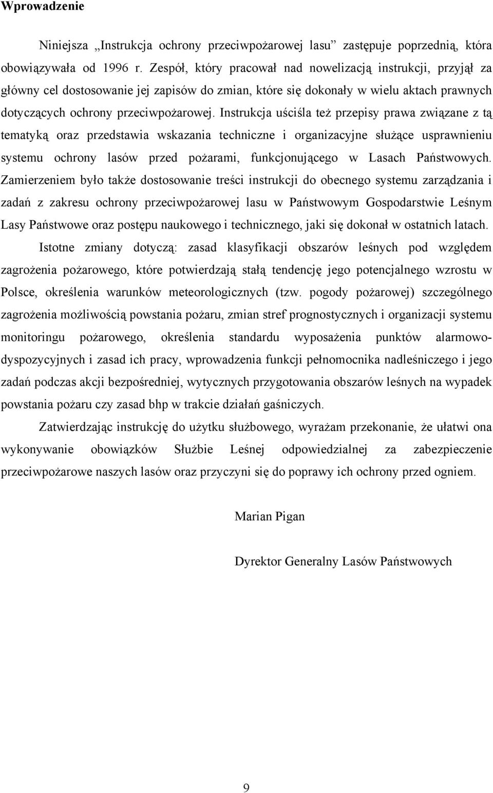 Instrukcja uściśla też przepisy prawa związane z tą tematyką oraz przedstawia wskazania techniczne i organizacyjne służące usprawnieniu systemu ochrony lasów przed pożarami, funkcjonującego w Lasach