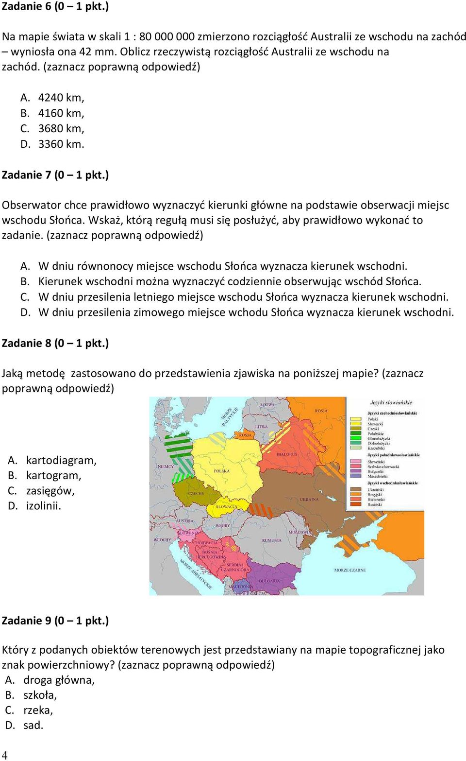 Wskaż, którą regułą musi się posłużyć, aby prawidłowo wykonać to zadanie. (zaznacz poprawną odpowiedź) A. W dniu równonocy miejsce wschodu Słońca wyznacza kierunek wschodni. B.