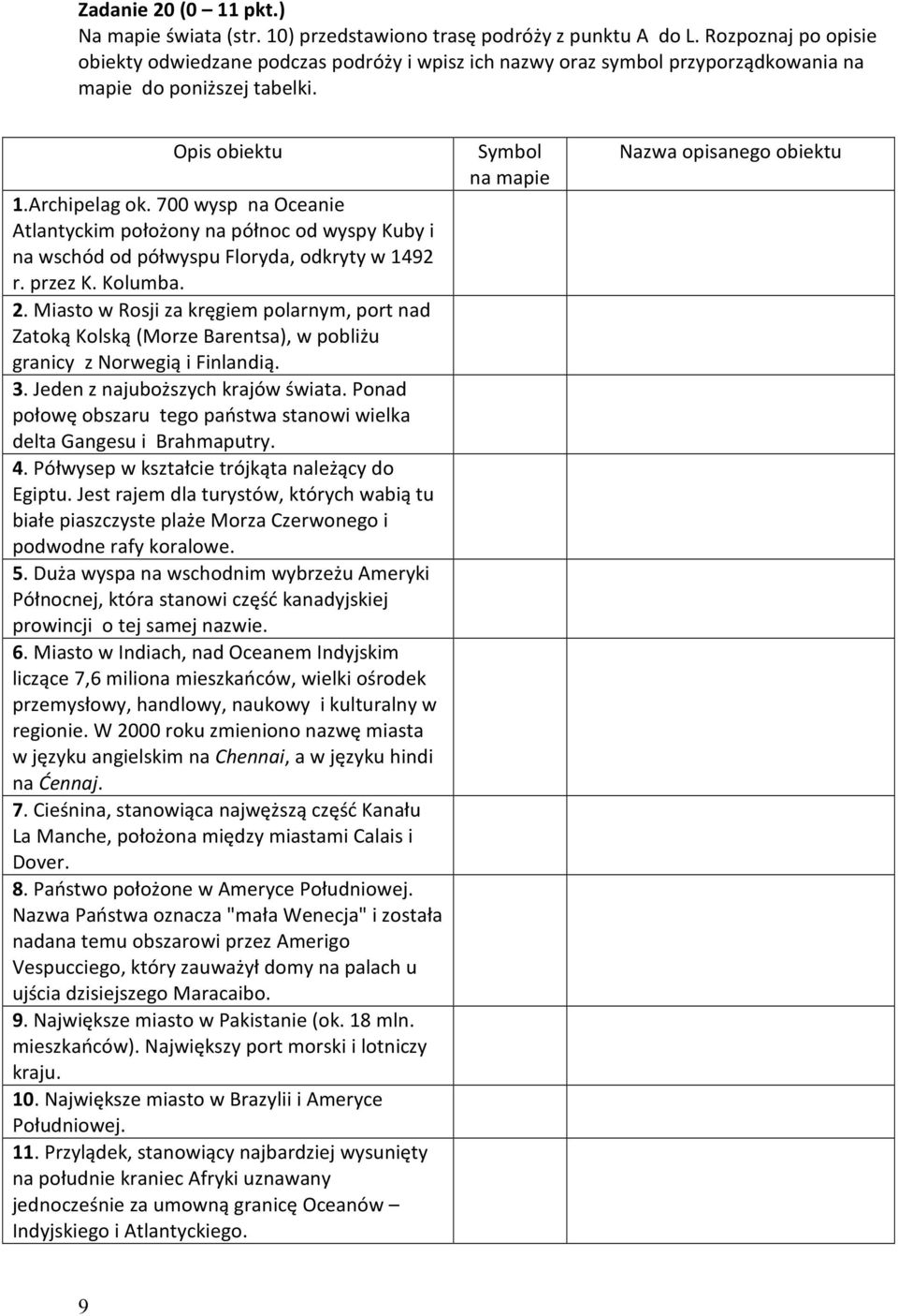 700 wysp na Oceanie Atlantyckim położony na północ od wyspy Kuby i na wschód od półwyspu Floryda, odkryty w 1492 r. przez K. Kolumba. 2.