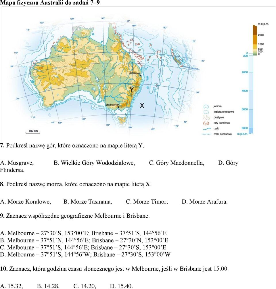 Zaznacz współrzędne geograficzne Melbourne i Brisbane. A. Melbourne 27 30 S, 153 00 E; Brisbane 37 51 S, 144 56 E B. Melbourne 37 51 N, 144 56 E; Brisbane 27 30 N, 153 00 E C.