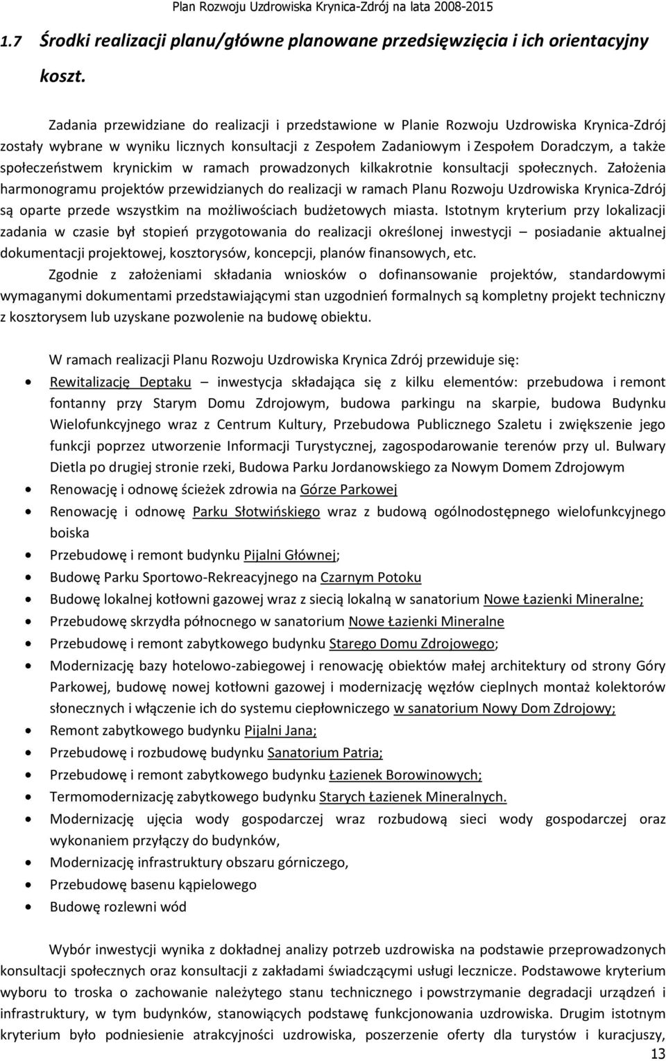 społeczeństwem krynickim w ramach prowadzonych kilkakrotnie konsultacji społecznych.