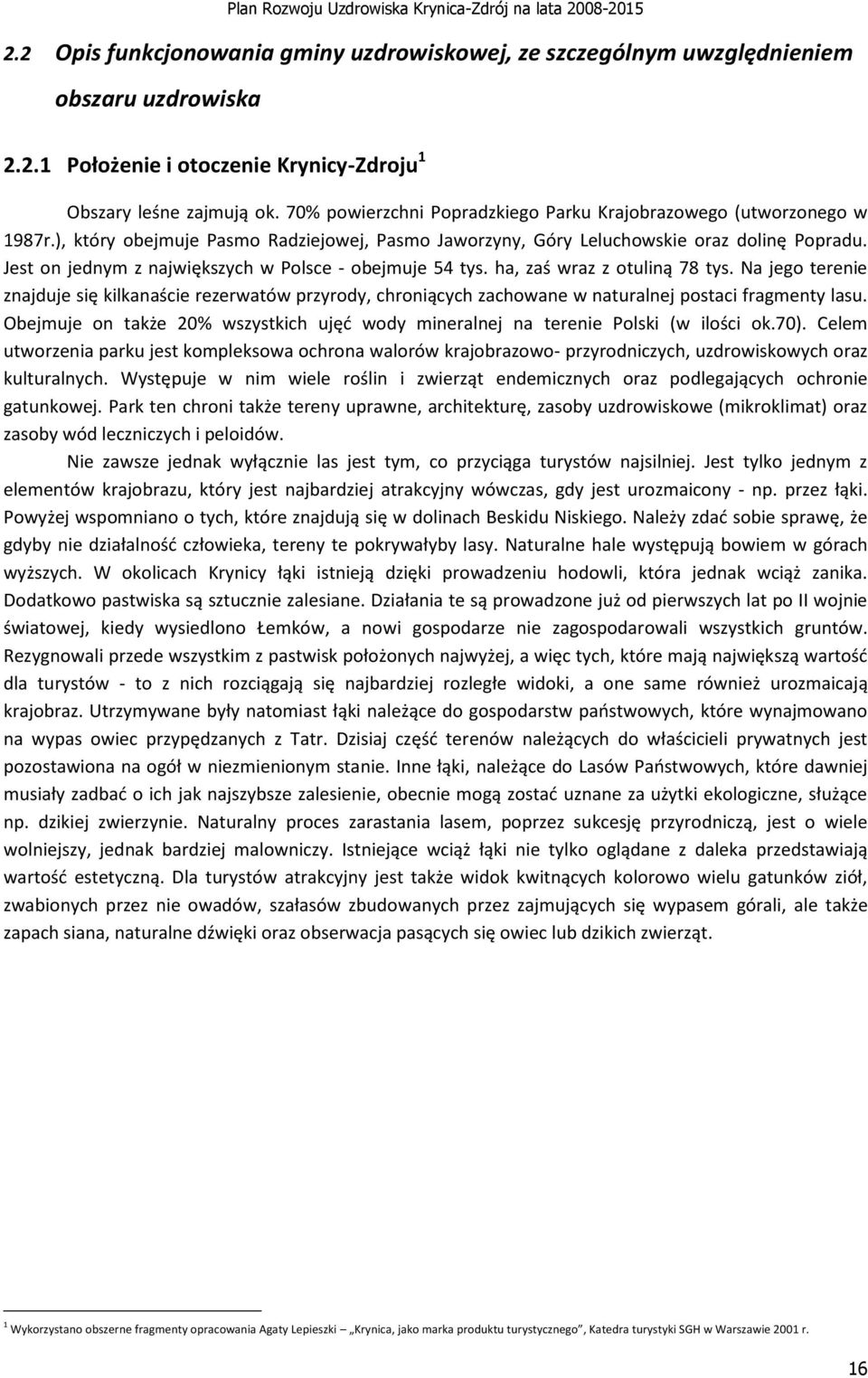 Jest on jednym z największych w Polsce - obejmuje 54 tys. ha, zaś wraz z otuliną 78 tys.