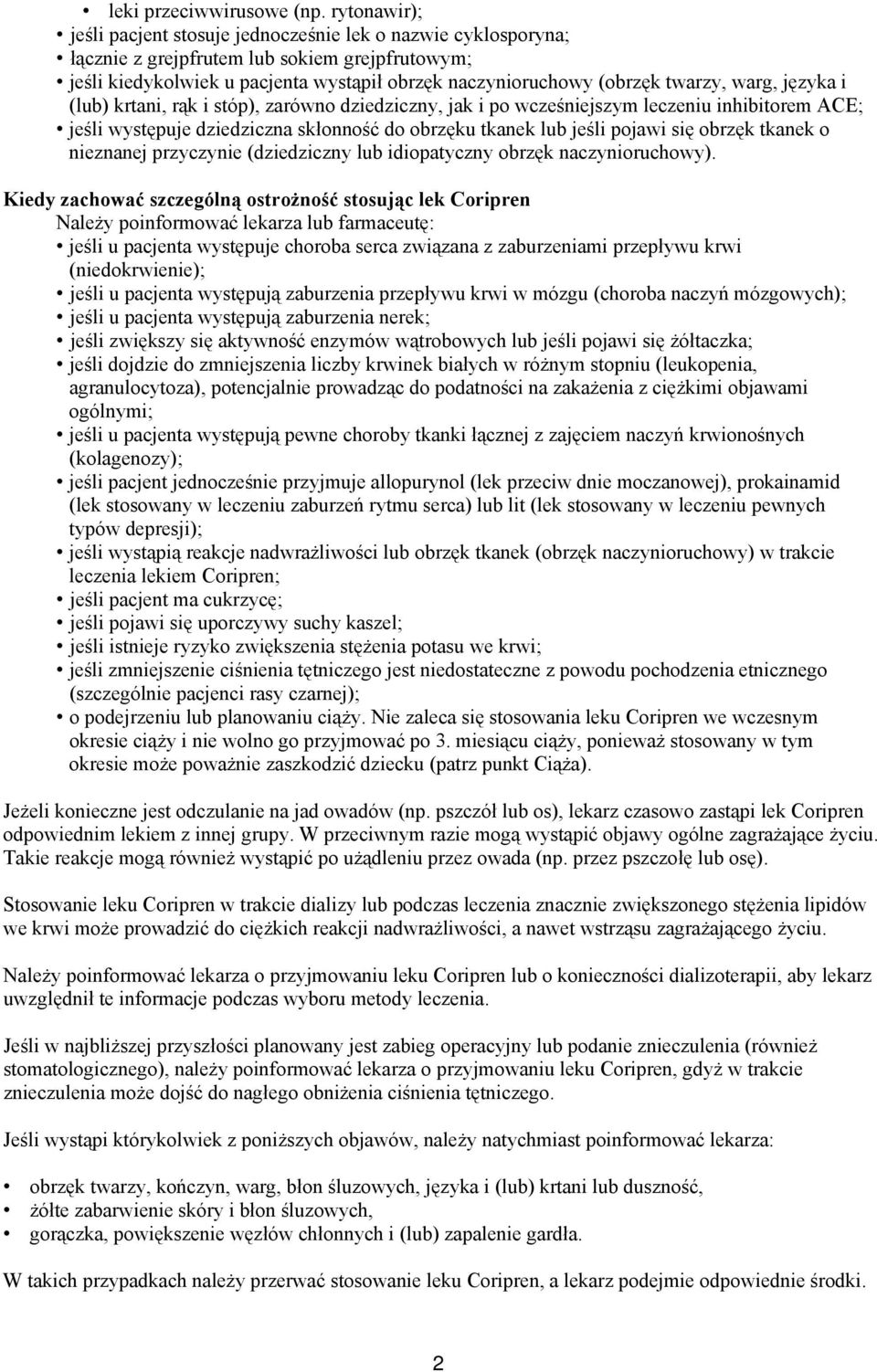 warg, języka i (lub) krtani, rąk i stóp), zarówno dziedziczny, jak i po wcześniejszym leczeniu inhibitorem ACE; jeśli występuje dziedziczna skłonność do obrzęku tkanek lub jeśli pojawi się obrzęk