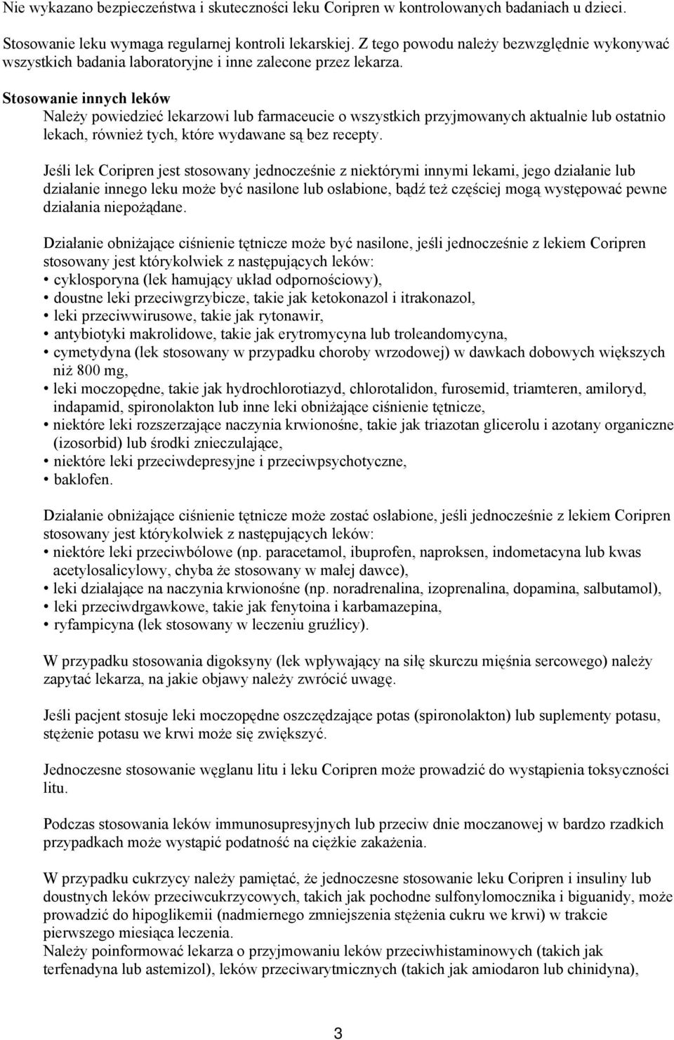 Stosowanie innych leków Należy powiedzieć lekarzowi lub farmaceucie o wszystkich przyjmowanych aktualnie lub ostatnio lekach, również tych, które wydawane są bez recepty.
