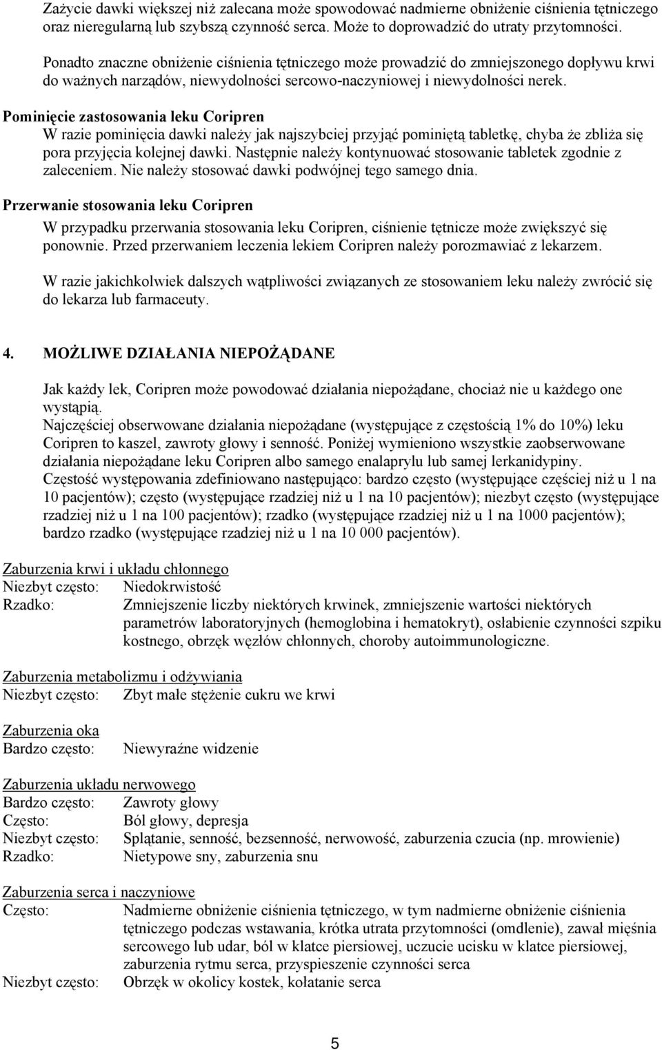 Pominięcie zastosowania leku Coripren W razie pominięcia dawki należy jak najszybciej przyjąć pominiętą tabletkę, chyba że zbliża się pora przyjęcia kolejnej dawki.