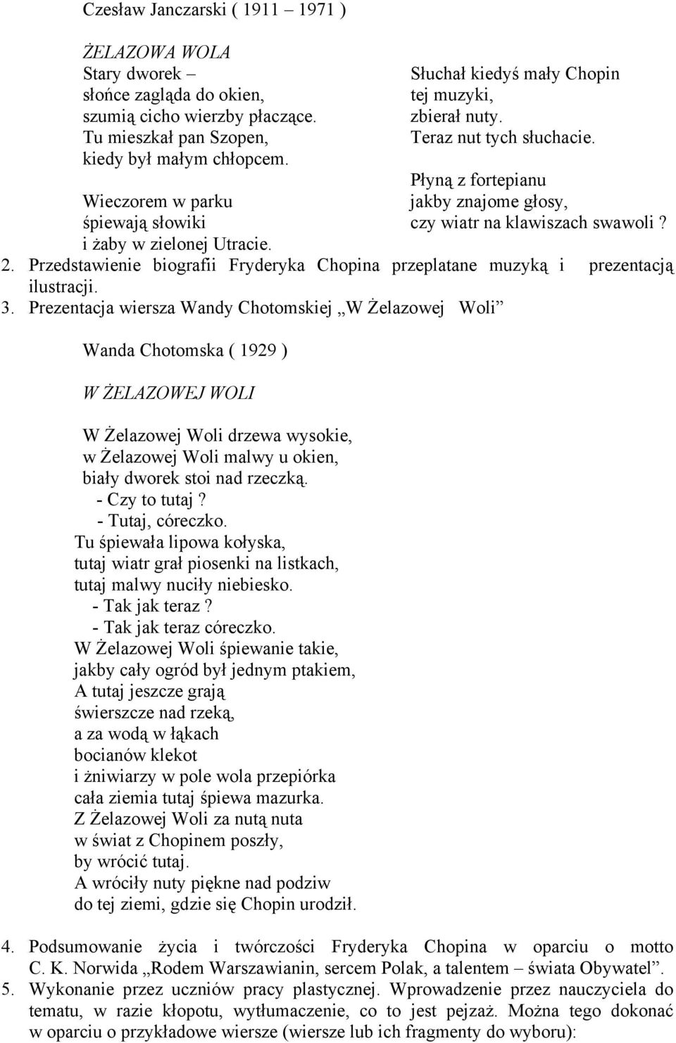 i żaby w zielonej Utracie. 2. Przedstawienie biografii Fryderyka Chopina przeplatane muzyką i prezentacją ilustracji. 3.