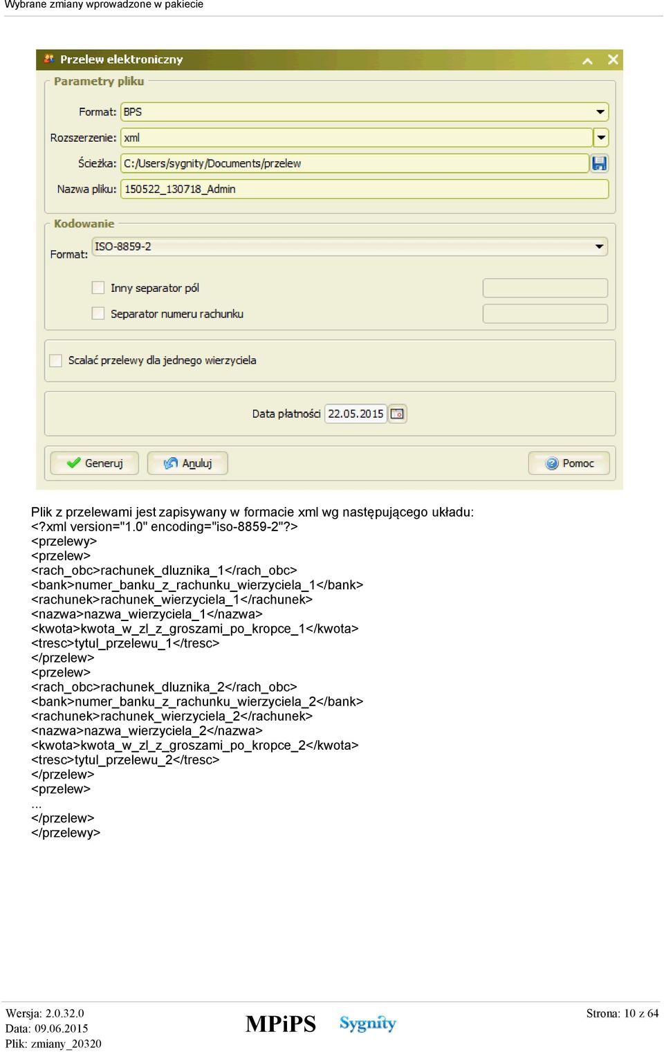 <nazwa>nazwa_wierzyciela_1</nazwa> <kwota>kwota_w_zl_z_groszami_po_kropce_1</kwota> <tresc>tytul_przelewu_1</tresc> </przelew> <przelew> <rach_obc>rachunek_dluznika_2</rach_obc>