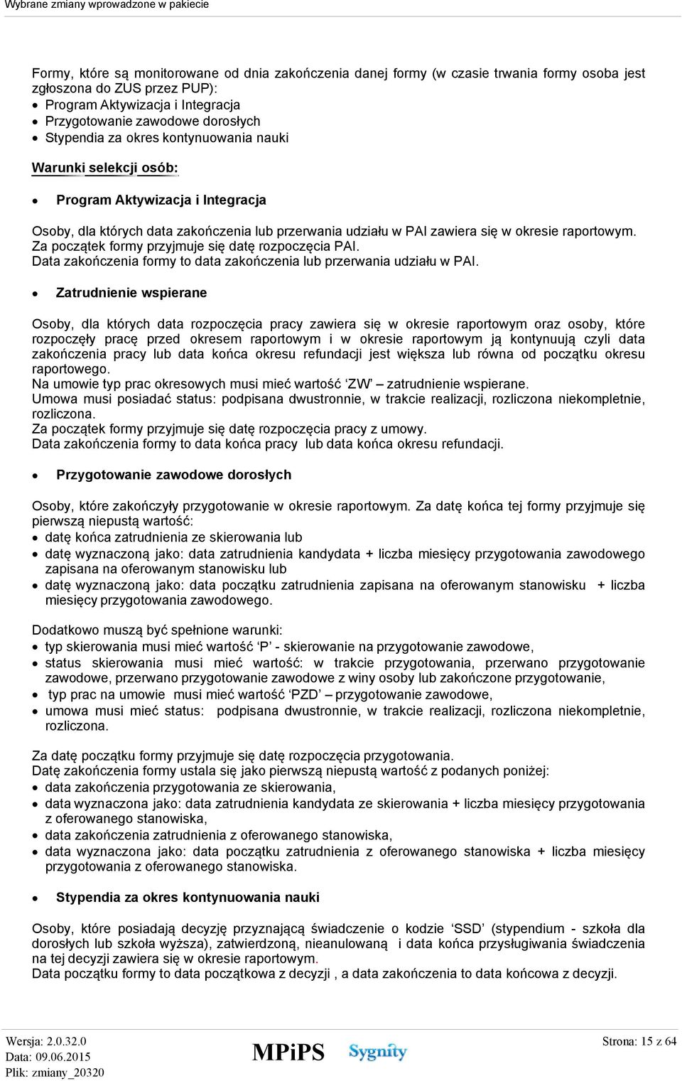 Za początek formy przyjmuje się datę rozpoczęcia PAI. Data zakończenia formy to data zakończenia lub przerwania udziału w PAI.