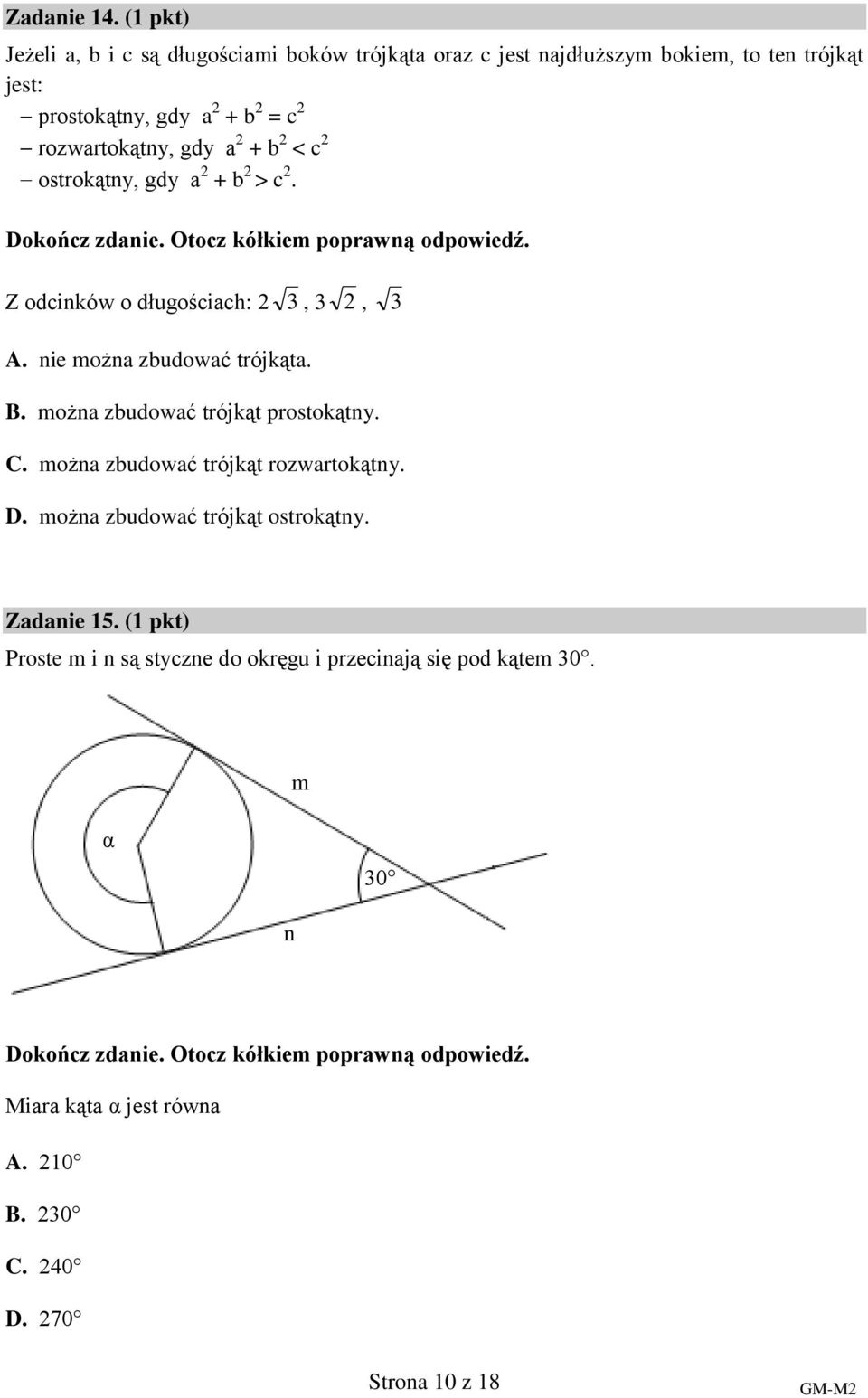 c ostrokątny, gdy a + b > c. Dokończ zdanie. Otocz kółkiem poprawną odpowiedź. Z odcinków o długościach: 3, 3, 3 A. nie można zbudować trójkąta. B.