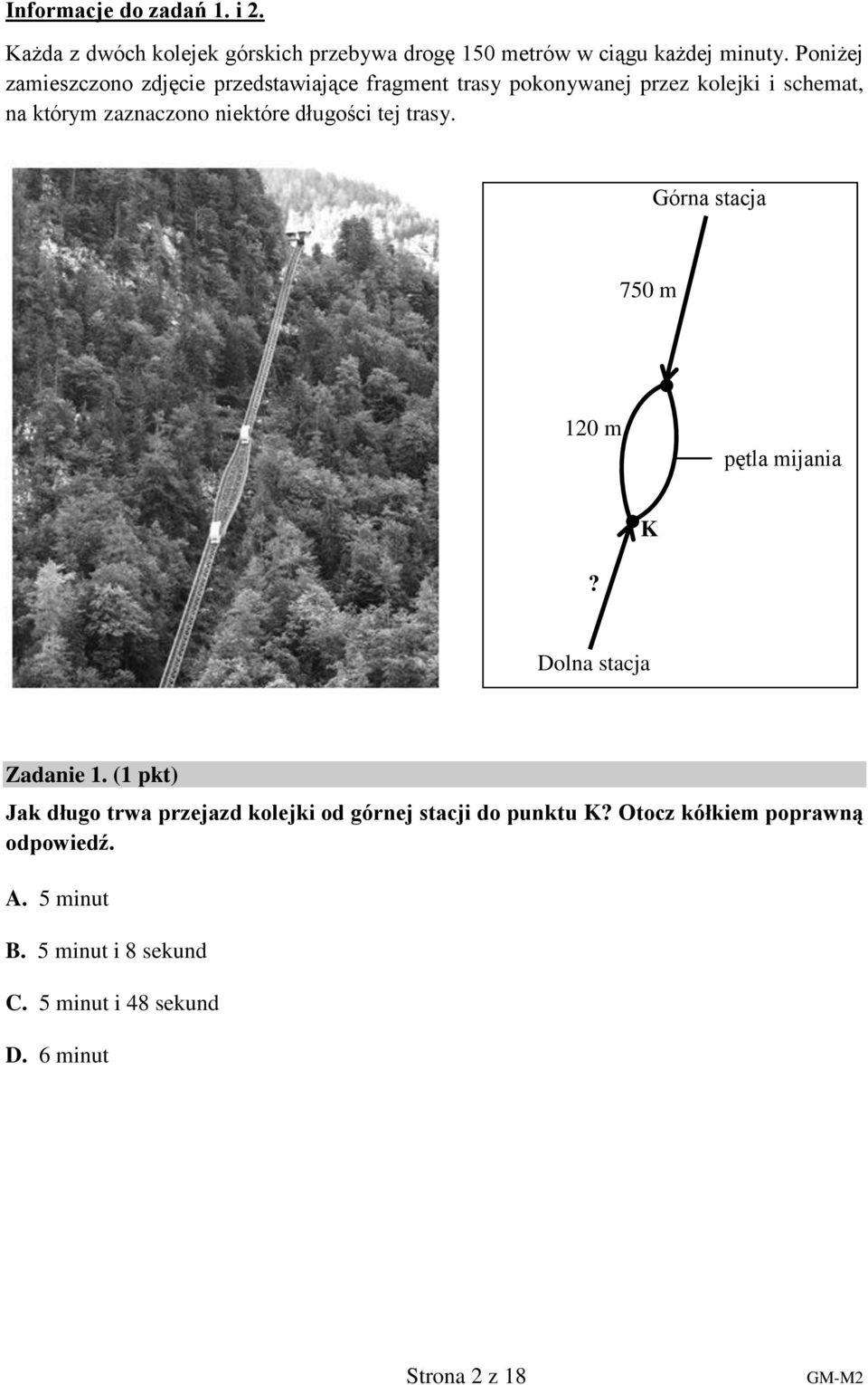długości tej trasy. Górna stacja 750 m 10 m? K pętla mijania Dolna stacja Zadanie 1.