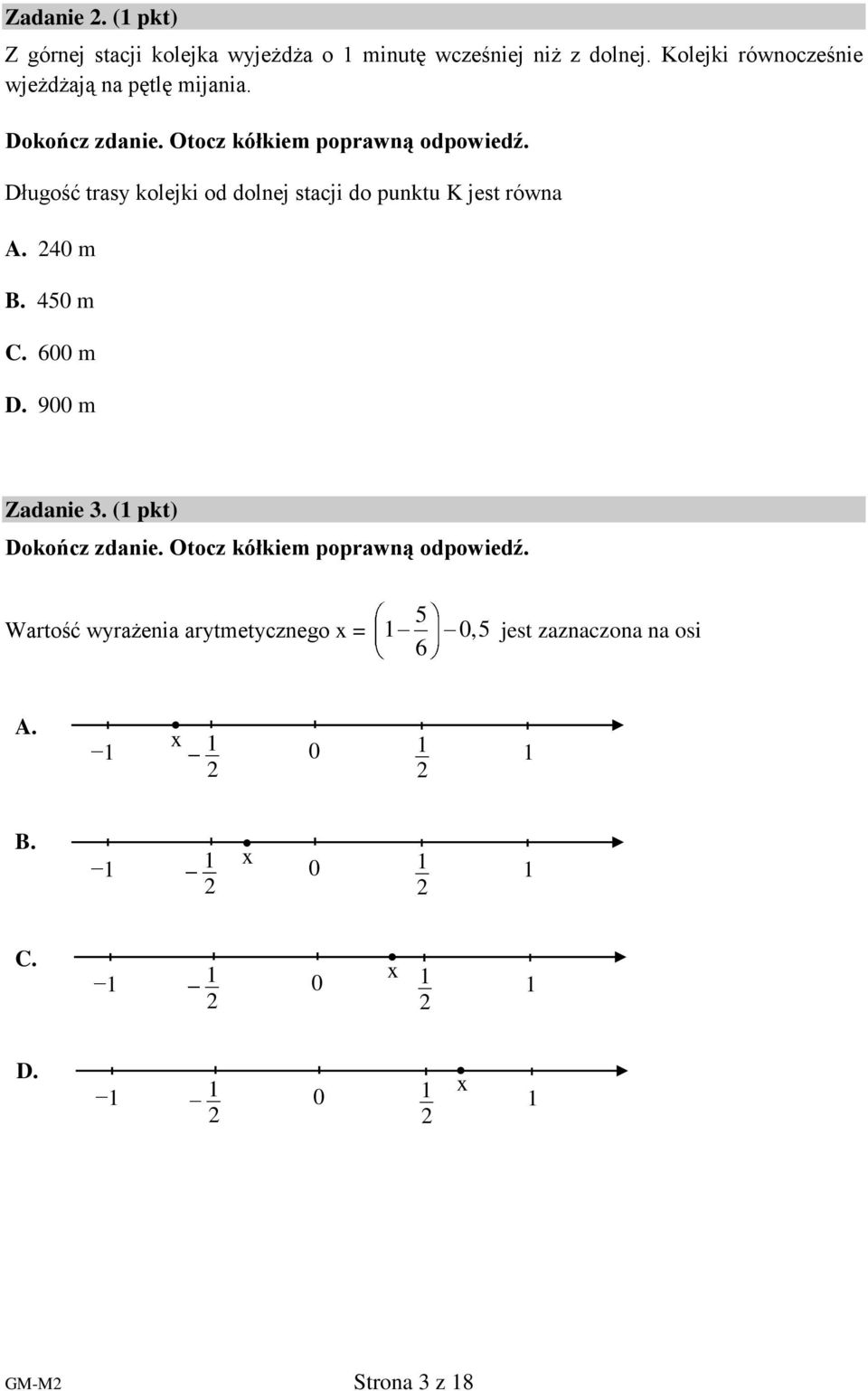 Długość trasy kolejki od dolnej stacji do punktu K jest równa A. 40 m B. 450 m C. 600 m D. 900 m Zadanie 3.