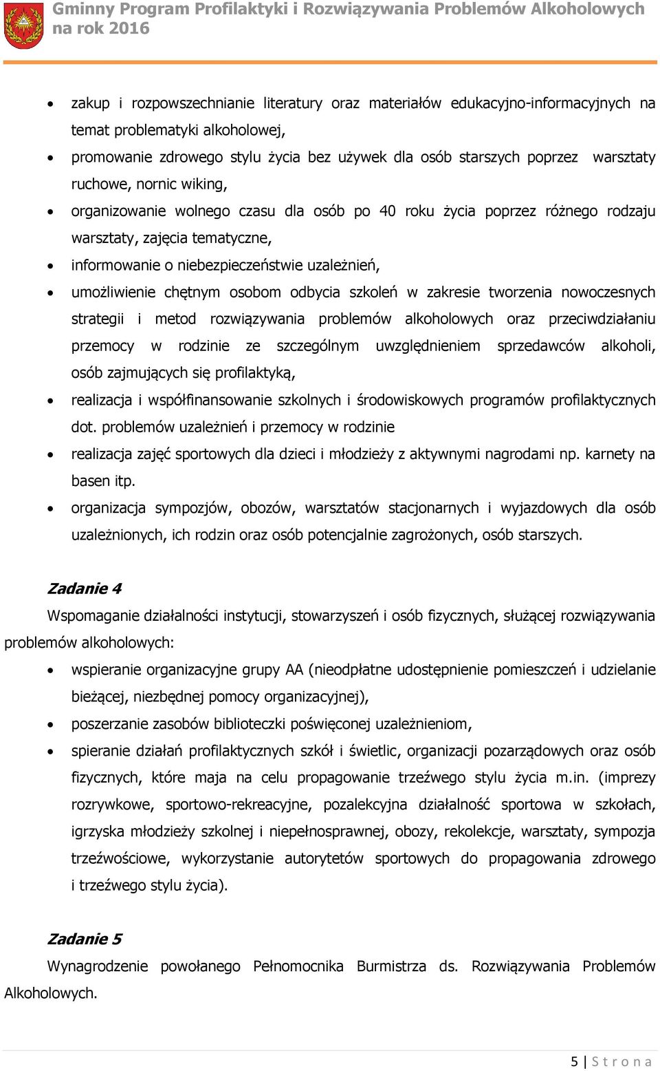 osobom odbycia szkoleń w zakresie tworzenia nowoczesnych strategii i metod rozwiązywania problemów alkoholowych oraz przeciwdziałaniu przemocy w rodzinie ze szczególnym uwzględnieniem sprzedawców