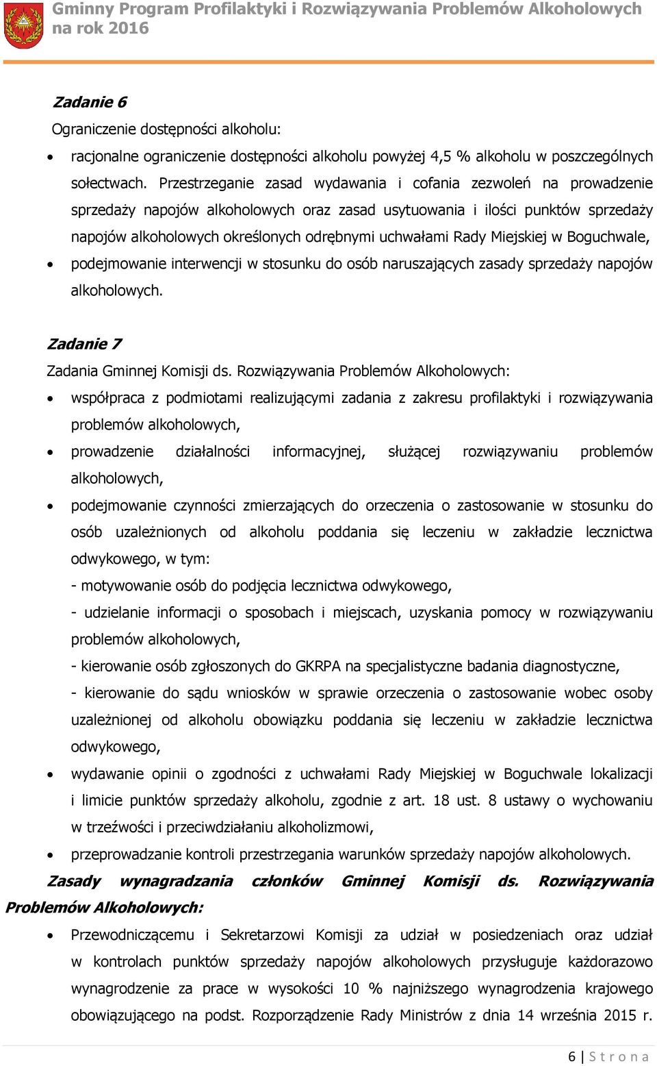 Rady Miejskiej w Boguchwale, podejmowanie interwencji w stosunku do osób naruszających zasady sprzedaży napojów alkoholowych. Zadanie 7 Zadania Gminnej Komisji ds.