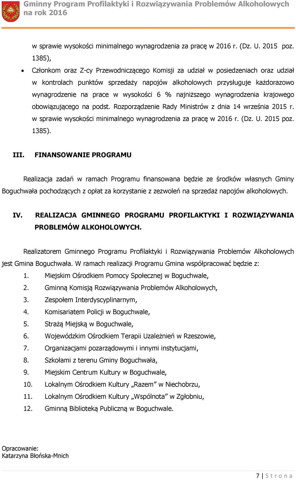 6 % najniższego wynagrodzenia krajowego obowiązującego na podst. Rozporządzenie Rady Ministrów z dnia 14 września 2015 r.  1385). III.