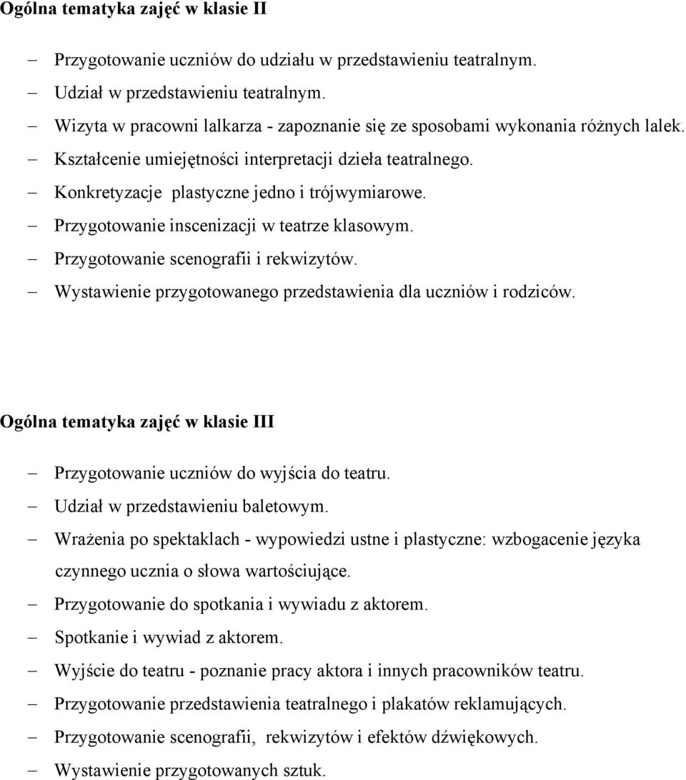 Przygotowanie inscenizacji w teatrze klasowym. Przygotowanie scenografii i rekwizytów. Wystawienie przygotowanego przedstawienia dla uczniów i rodziców.